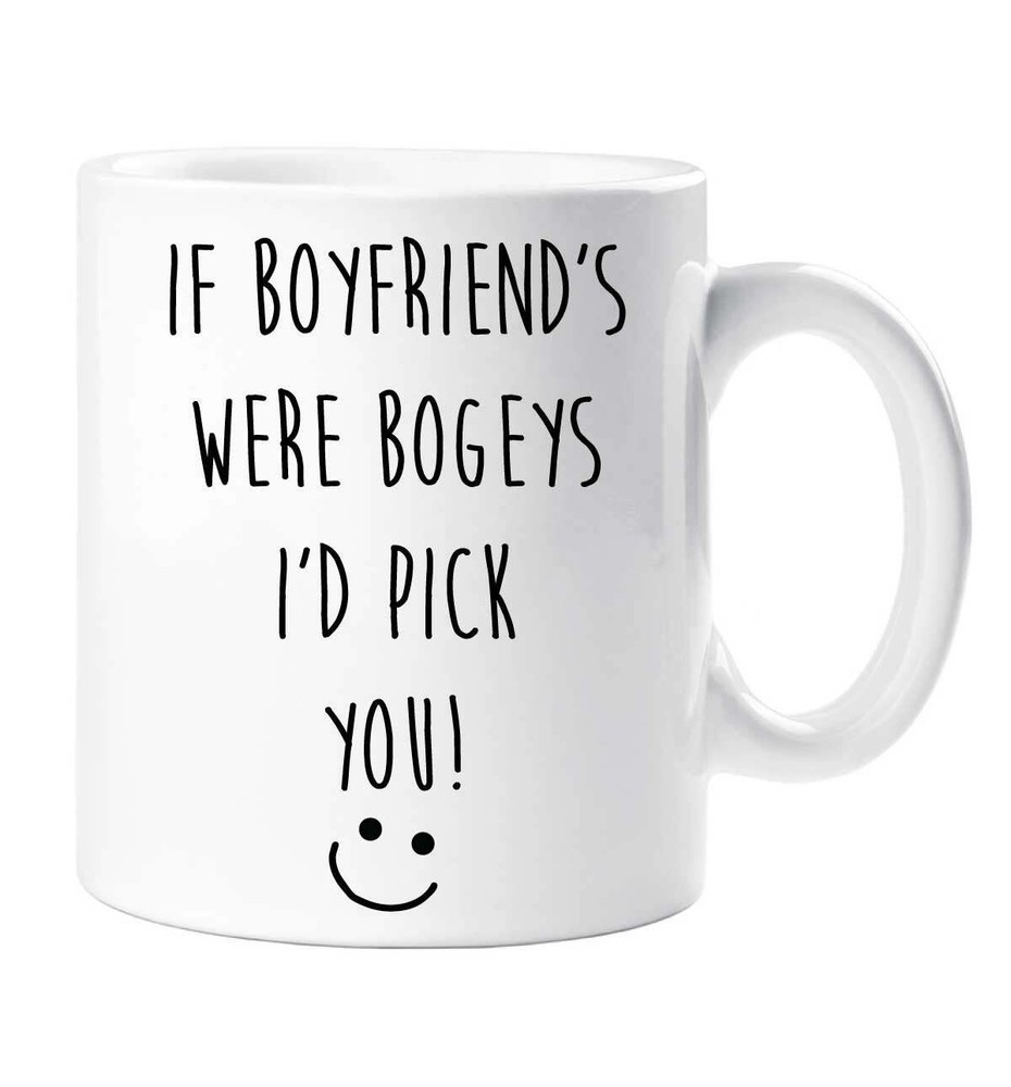 Boyfriend Mug If Boyfriend's Were Bogeys I'd Pick You Funny Novelty Cup