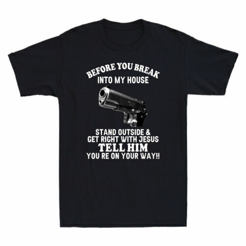 Before You Break Into My House Stand Outside And Get Right With Jesus T-Shirt
