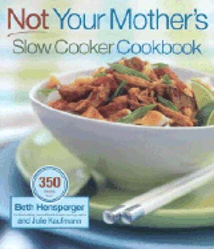 Explore Beth Hensperger’s New Not Your Mother’s Slow Cooker Cookbook for Modern Recipes