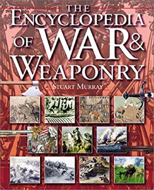 The Encyclopedia of War and Weaponry Hardcover Stuart Murray