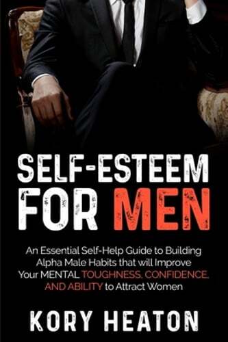 Self-Esteem for Men: An Essential Self-Help Guide to Building Alpha Male Habits