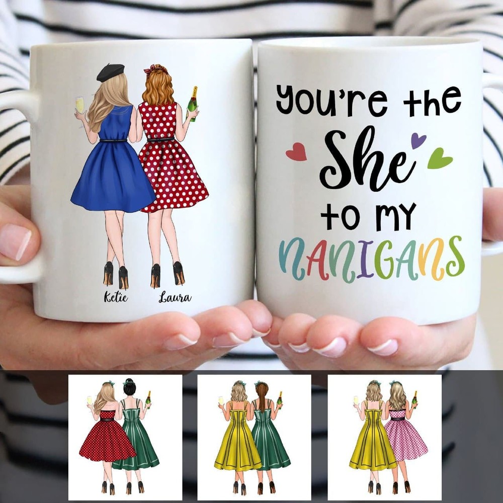 You're The She To My Nanigans Personalized Mug Best Friends Mug Bestie Mug Bff