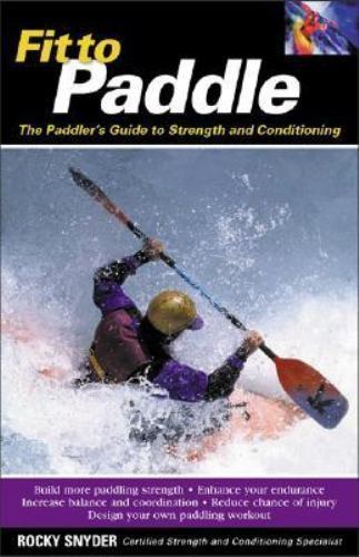 Fit to Paddle by Rocky Snyder (2003, Trade Paperback)
