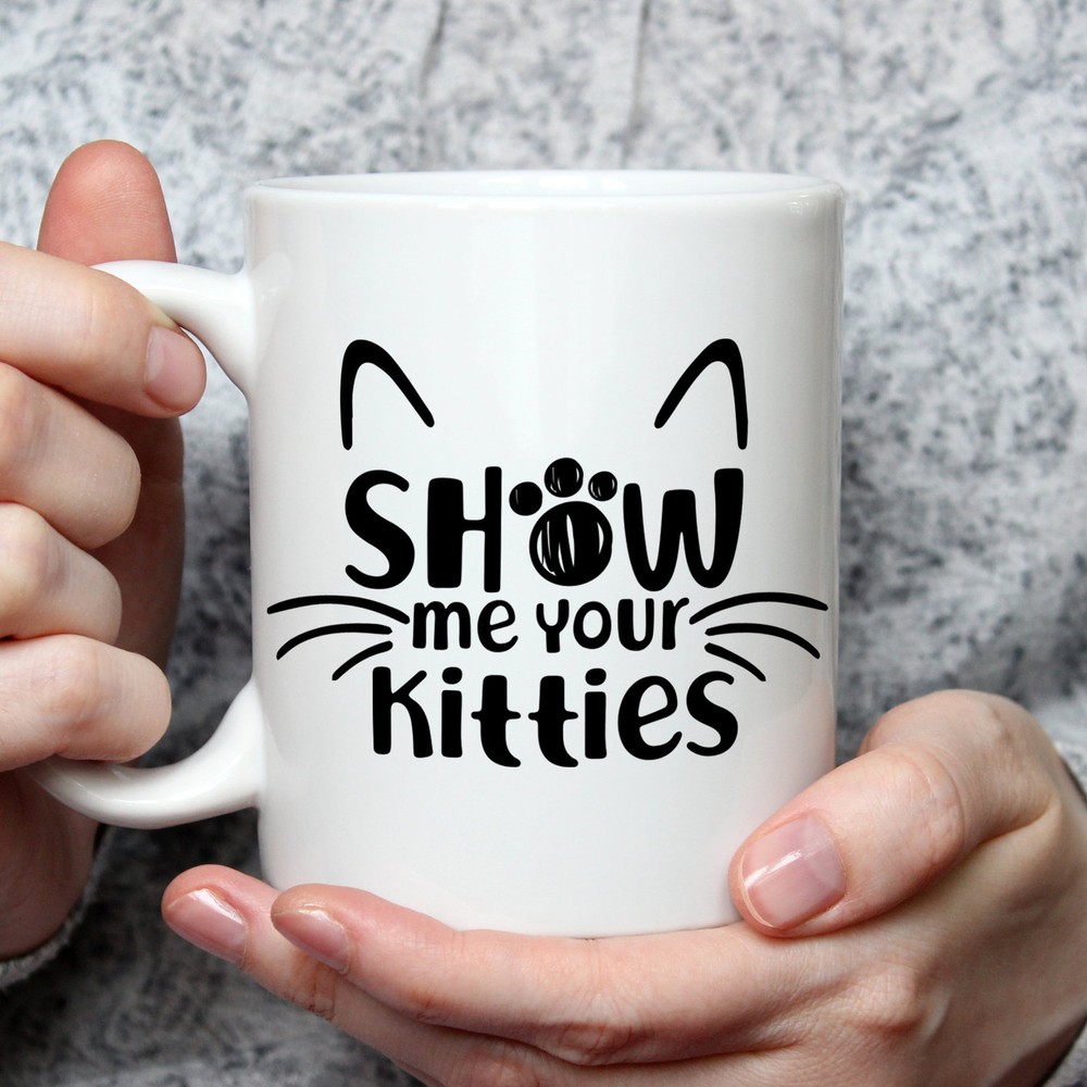 Funny Cat Mug Show Me Your Kitties Sarcastic Cat Lover Coffee Mug Gift For Her