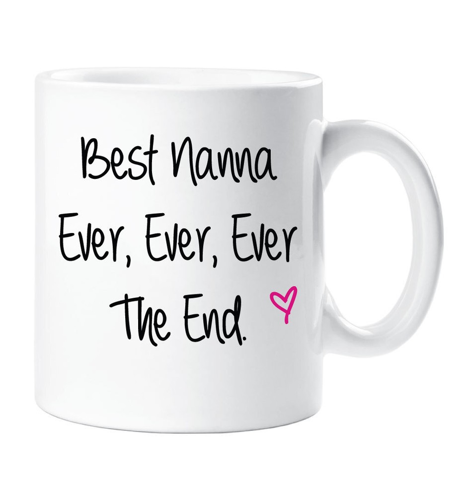 Nanna Mug Best Nanna Ever Ever Ever The End Mug Ceramic Novelty Present Gift Cup