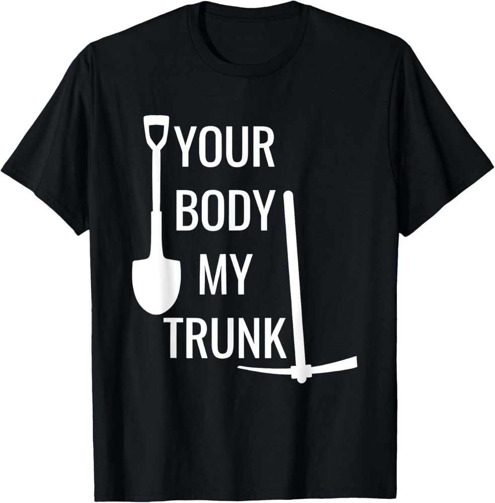 Your Body My Trunk Funny For Men Women T-Shirt Hoodie