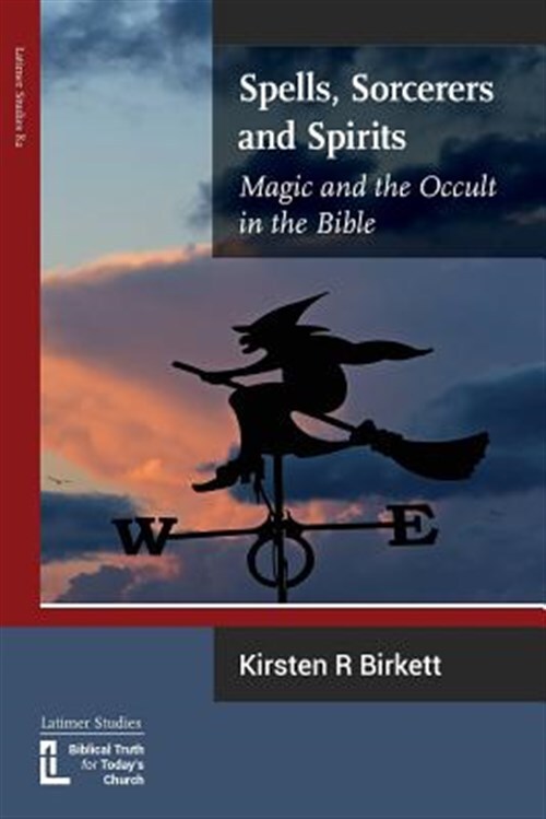 Spells, Sorcerers and Spirits: Magic and the Occult in the Bible, Like New Us...