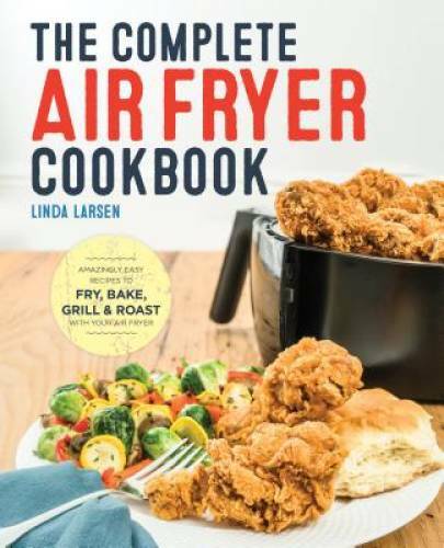 The Complete Air Fryer Cookbook: Amazingly Easy Recipes to Fry, Bake - VERY GOOD