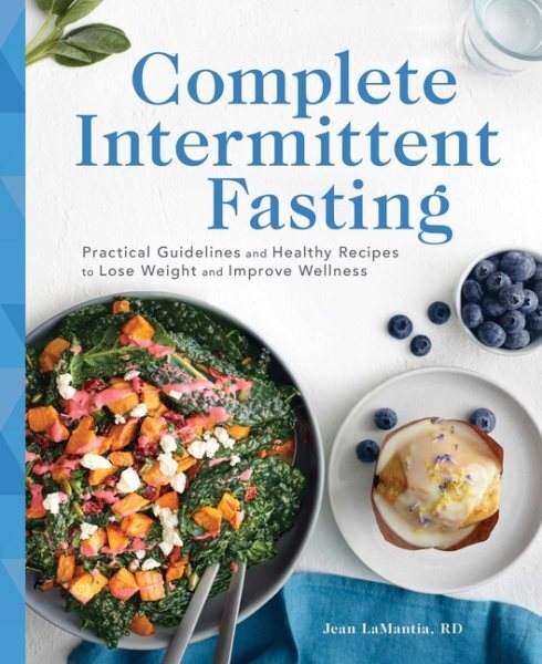 Complete Intermittent Fasting : Practical Guidelines and Healthy Recipes to L...