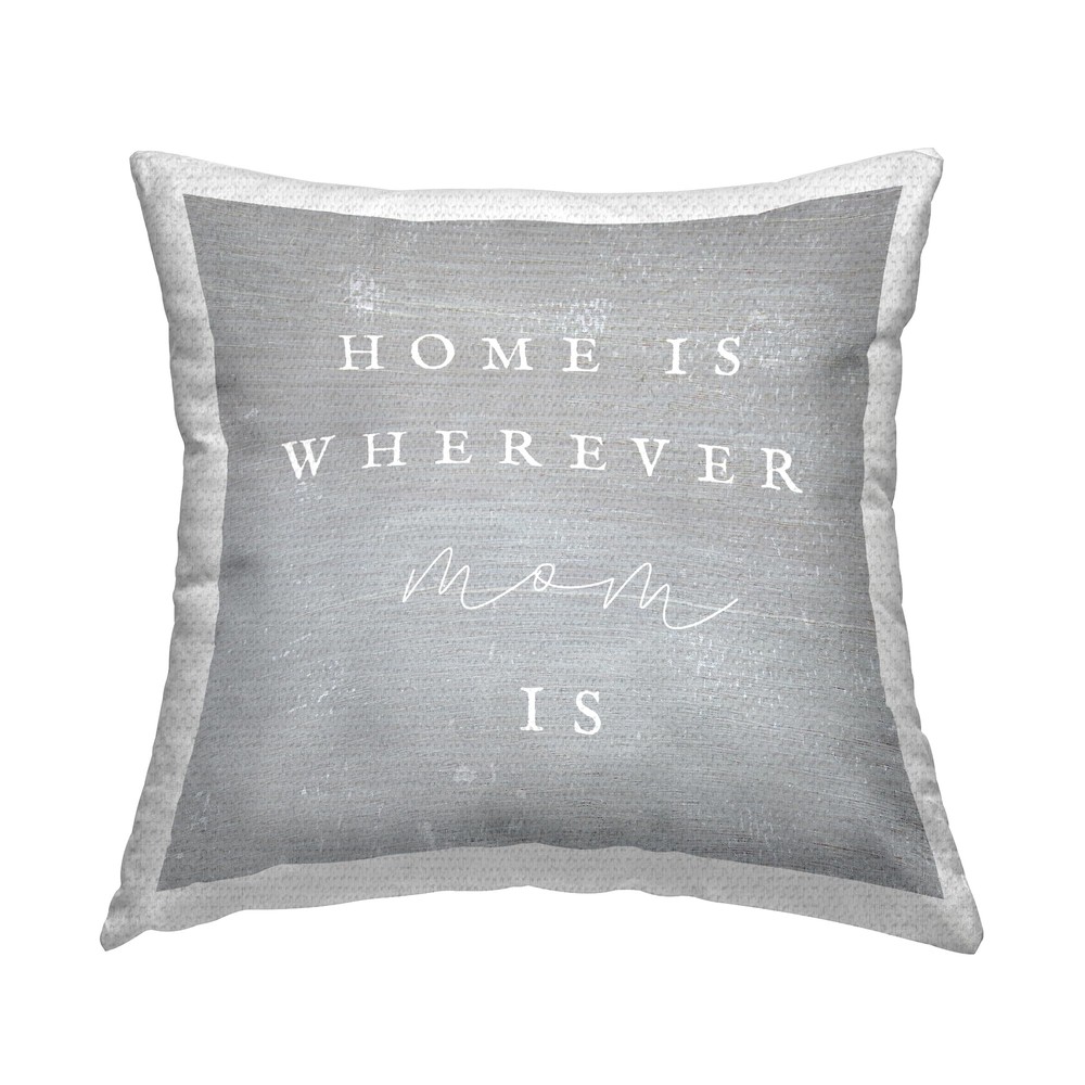 Grey 18x18 Outdoor Printed Pillow with Where Mom is Family Phrase