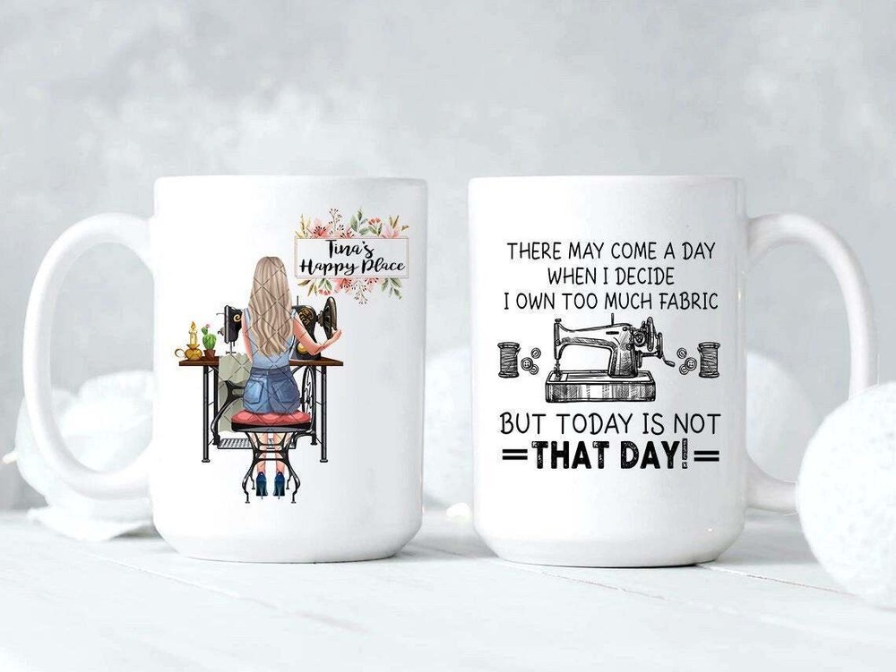 There May Come A Day When I Decide Mug Personalized Gift For Sewing Lovers