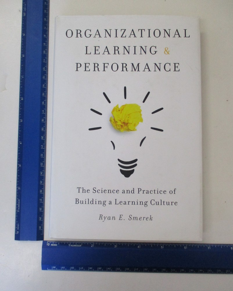 Organizational Learning and Performance: The Science and Practice of Building a