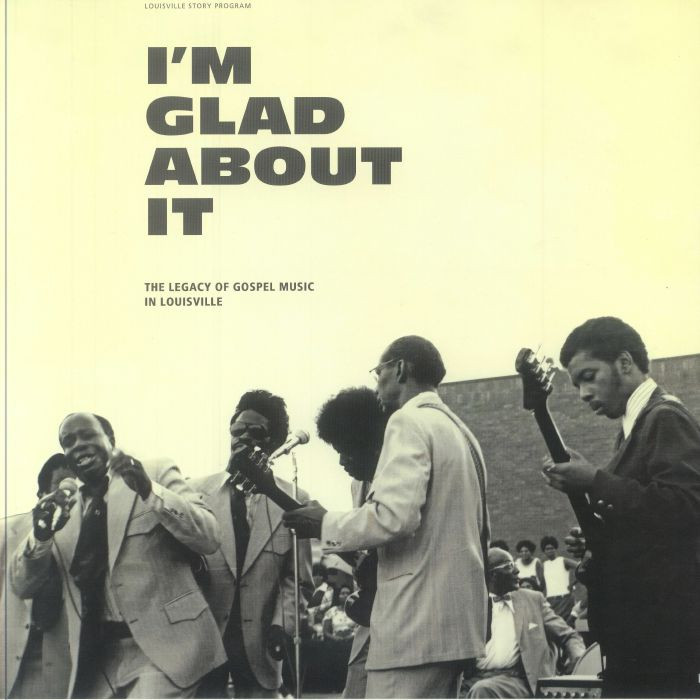 VARIOUS - I'm Glad About It: The Legacy Of Gospel Music In Louisville 1958-1981