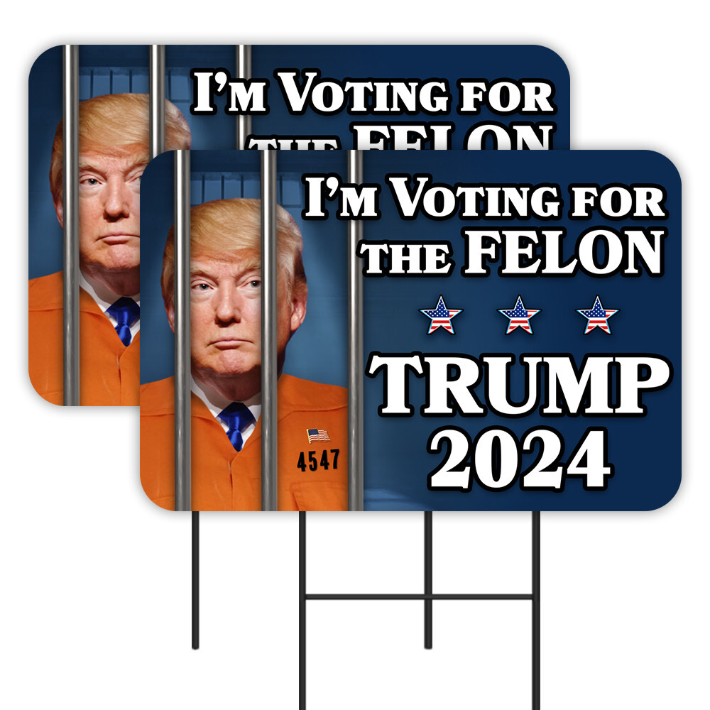 I'm Voting For The Felon - Trump 2024 2 Pack Double-Sided Yard Signs 16