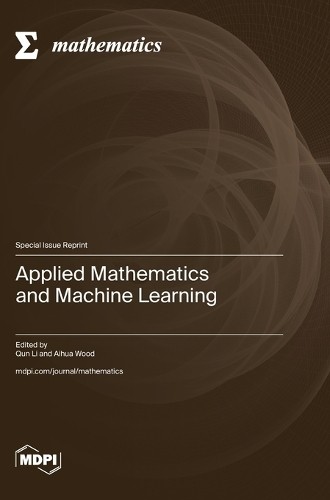 Aihua Wood Qun Li Applied Mathematics and Machine Learning (Hardback)