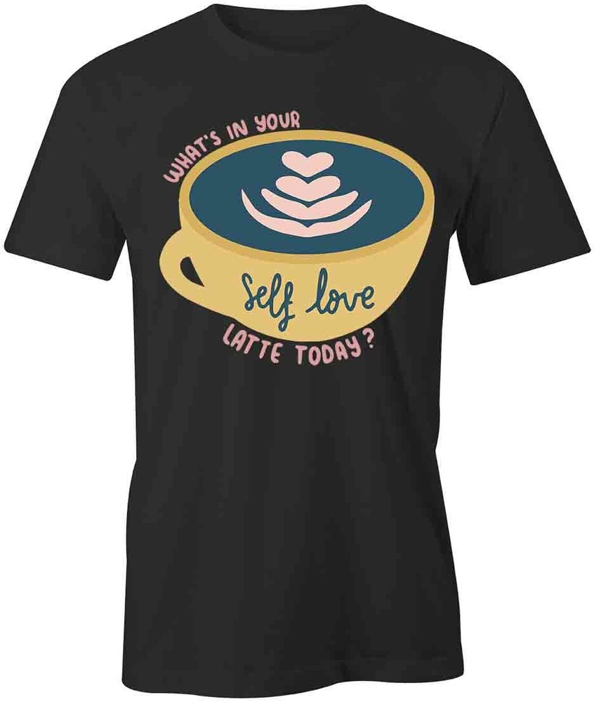 SELF LOVE LATTE TShirt Tee Short-Sleeved Cotton CLOTHING QUOTE S1BCA312