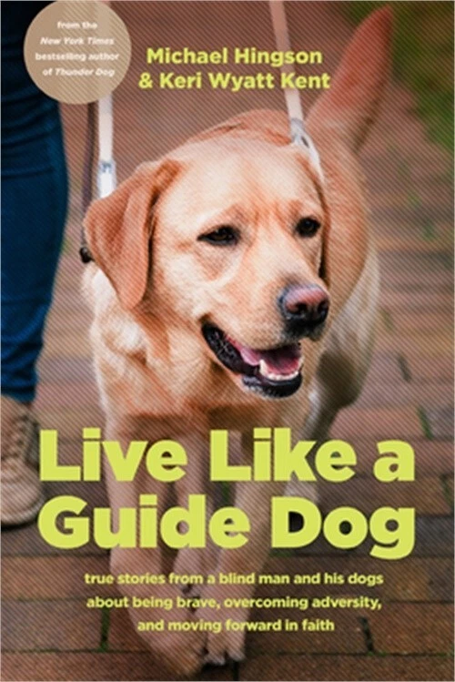 Brave True Stories from a Blind Man and His Guide Dogs by Keri Wyatt Kent and Michael Hingson 2024 Paperback