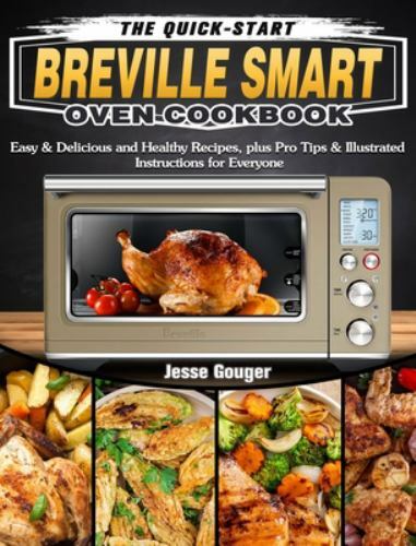 Quick-Start Breville Smart Oven Cookbook by Jesse Gouger in Like New Condition