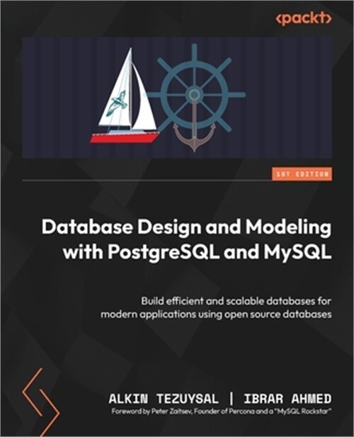 PostgreSQL and MySQL Database Design: Build Scalable Modern Apps with Open Source Databases by Ibrar Ahmed & Alkin Tezuysal (2024)