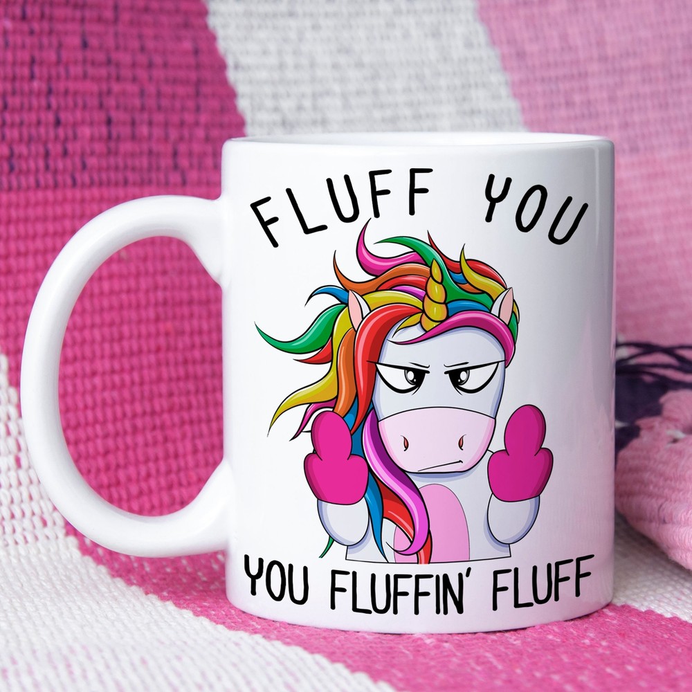 Novelty Unicorn Mug Humorous Gift Fluff You You Fluffin Fluff