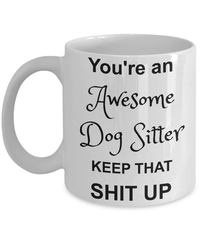 Dog Sitter Mug You're Awesome Funny Coffee Gift Cup - White Coffee Mug