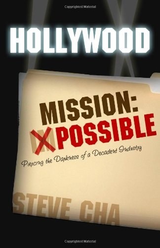 Hollywood Mission: Possible Piercing the Darkness of a Decadent Industry by Cha,