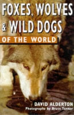 Foxes, Wolves and Wild Dogs of the World (Of the World Series), Alderton, David,