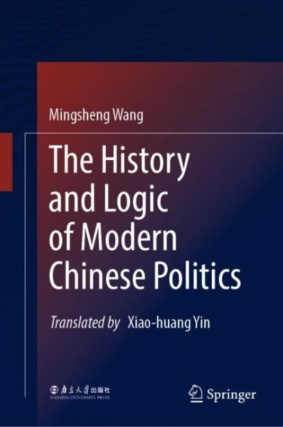 History and Logic of Modern Chinese Politics, Hardcover by Wang, Mingsheng; Y...