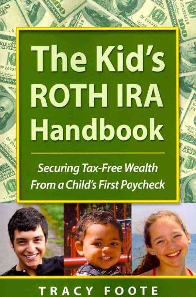 Kid's Roth IRA Handbook : Securing Tax-Free Wealth from a Child's First Paych...