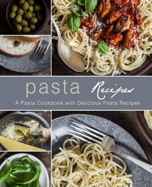Delicious Pasta Cookbook with Easy Recipes by BookSumo Press