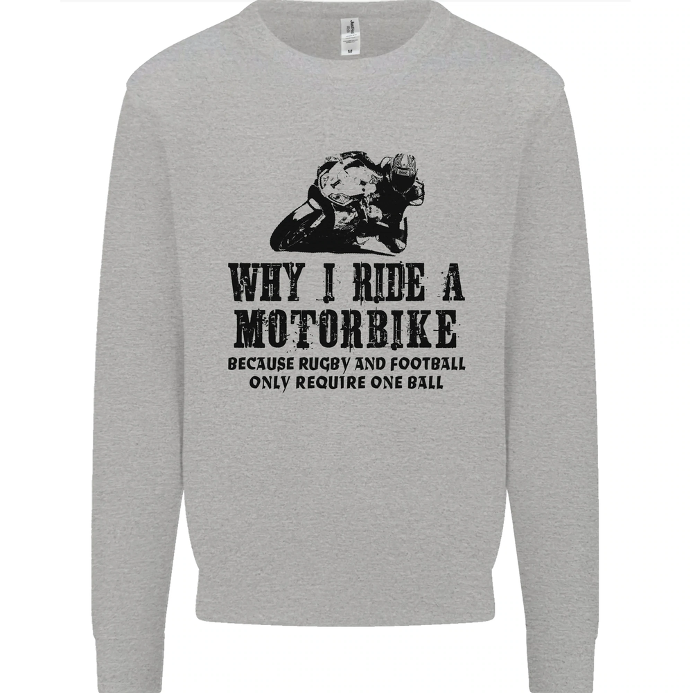 Why I Ride a Motorbike Motorcycle Biker Mens Sweatshirt Jumper