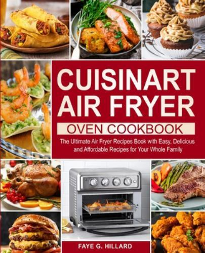 Cuisinart Air Fryer Oven Cookbook by Faye G Hillard 2020 Paperback