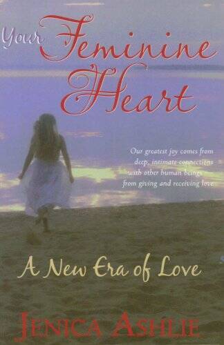 Your Feminine Heart: A New Era of Love - Paperback By Jenica Ashlie - VERY GOOD