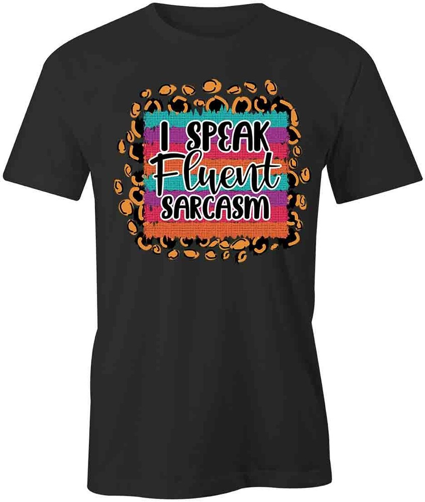FLUENT SARCASM TShirt Tee Short-Sleeved Cotton CLOTHING QUOTE S1BCA364