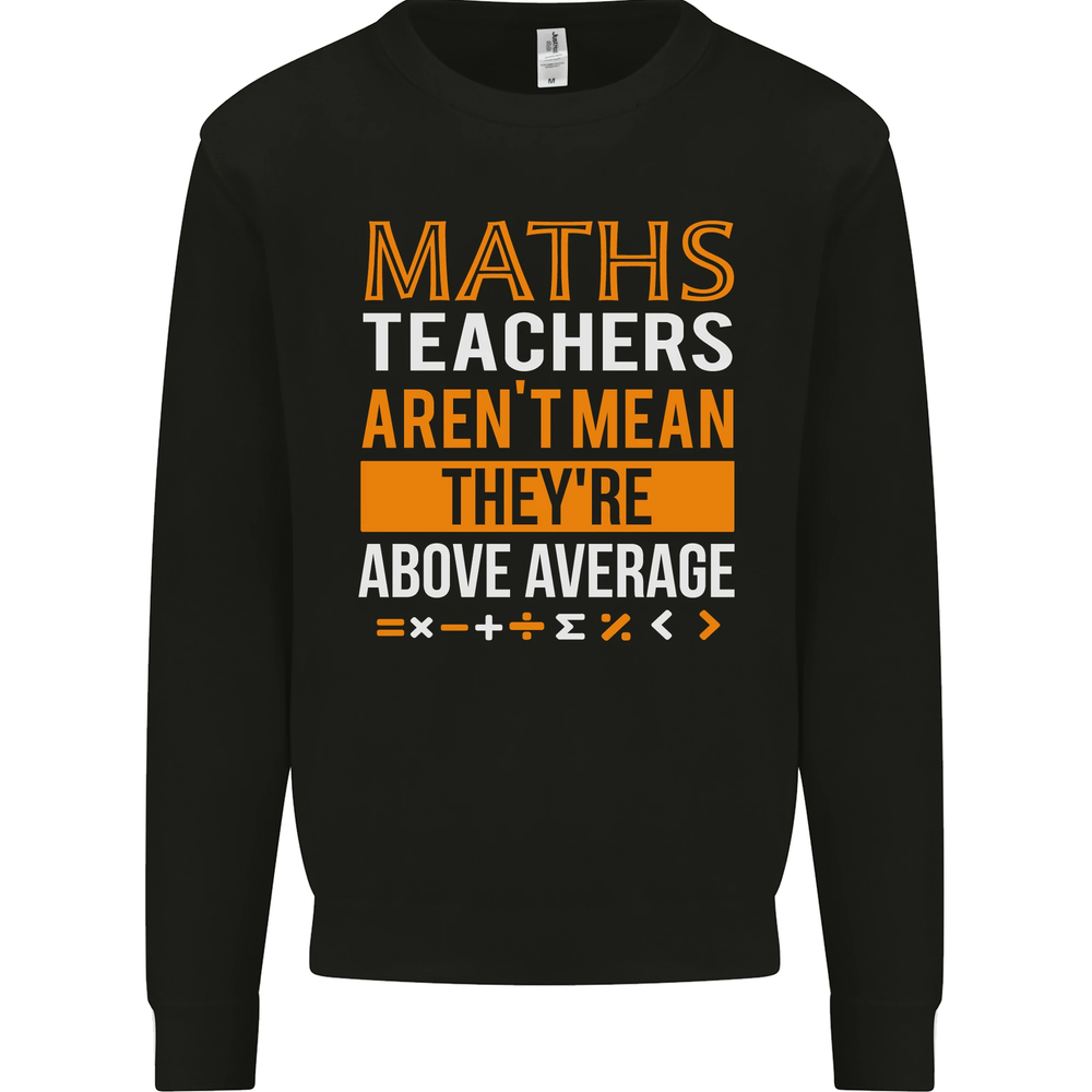 Maths Teachers Above Average Funny Teaching Mens Sweatshirt Jumper