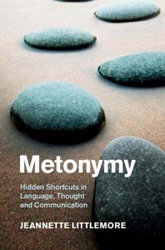 Metonymy: Language's Hidden Shortcuts in Thought and Communication by Littlemore