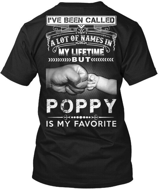 Poppy Favorite Ive Been Called A Lot Of Names In My T-Shirt Made in USA S-5XL