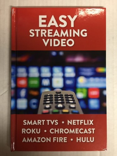 Easy Streaming Video: Smart TVS. Netflix. Roku. Chromecast. Amazon Fire. Hulu by