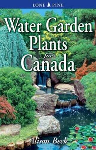 Water Garden Plants for Canada by Alison Beck: New