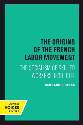 Bernard H. Moss Moss The Origins of the French Labor Movement (Paperback)