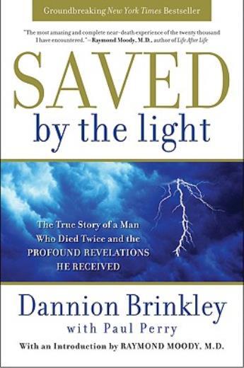Saved By The Light: The True Story Of A Man Who Died Twice And The Profound...