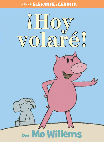 !Hoy Volare! (an Elephant and Piggie Book, Spanish Edition) (Elephant and