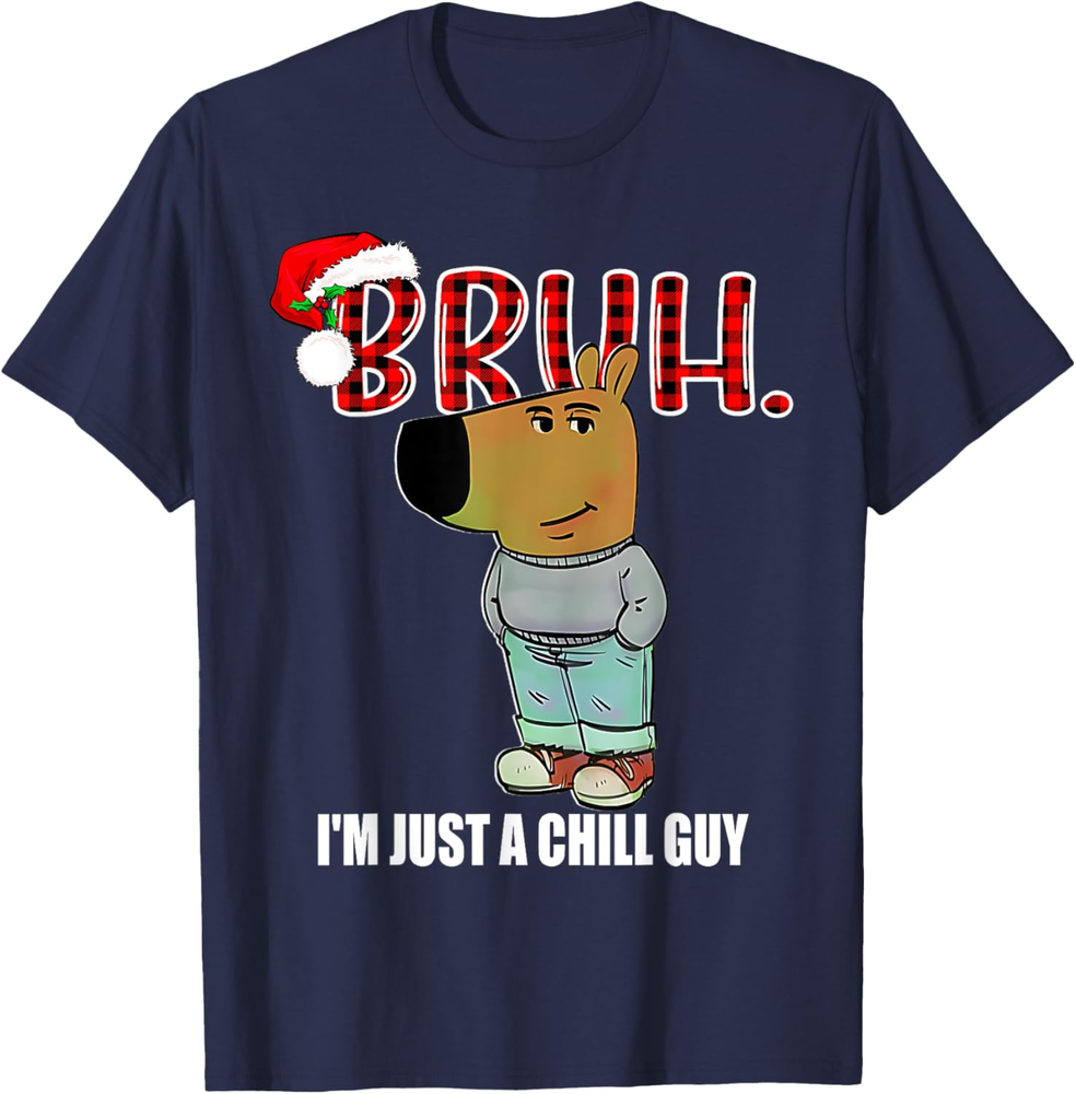 I'm Just A Chill Guy Bruh Funny Christmas Meme Xmas Pajamas Sweatshirt T-shirt