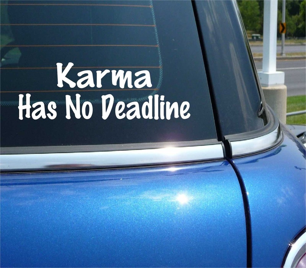 KARMA HAS NO DEADLINE DECAL STICKER FUNNY GOES AROUND COMES CAR TRUCK