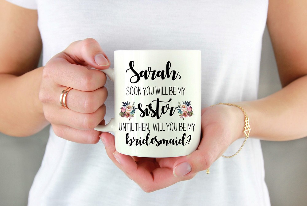 Custom Sister In Law Bridesmaid Proposal Coffee Mug Soon You Will Be My Sister