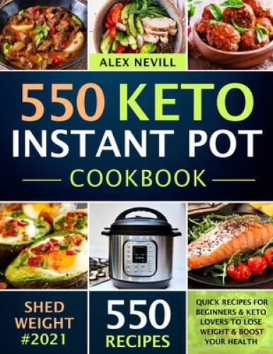 Keto Instant Pot Cookbook with 550 Quick Easy Recipes for Beginners