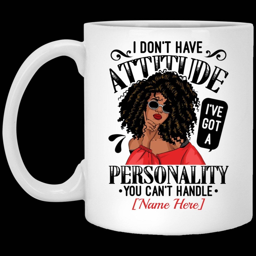 Personalized I Don’t Have Attitude I’ve Got A Personality You Can’t Handle
