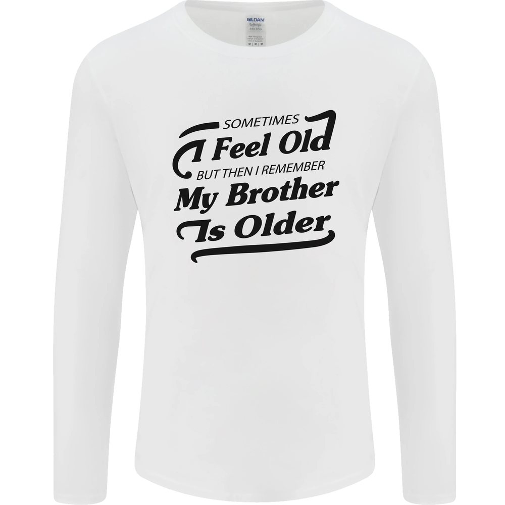 My Brother is Older 30th 40th 50th Birthday Mens Long Sleeve T-Shirt