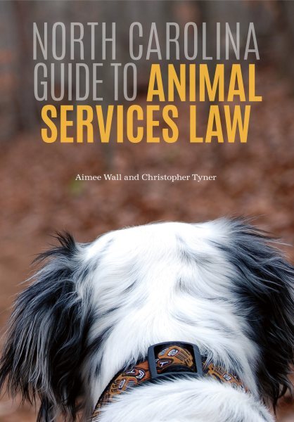 North Carolina Guide to Animal Services Law, Paperback by Wall, Aimee N.; Tyn...