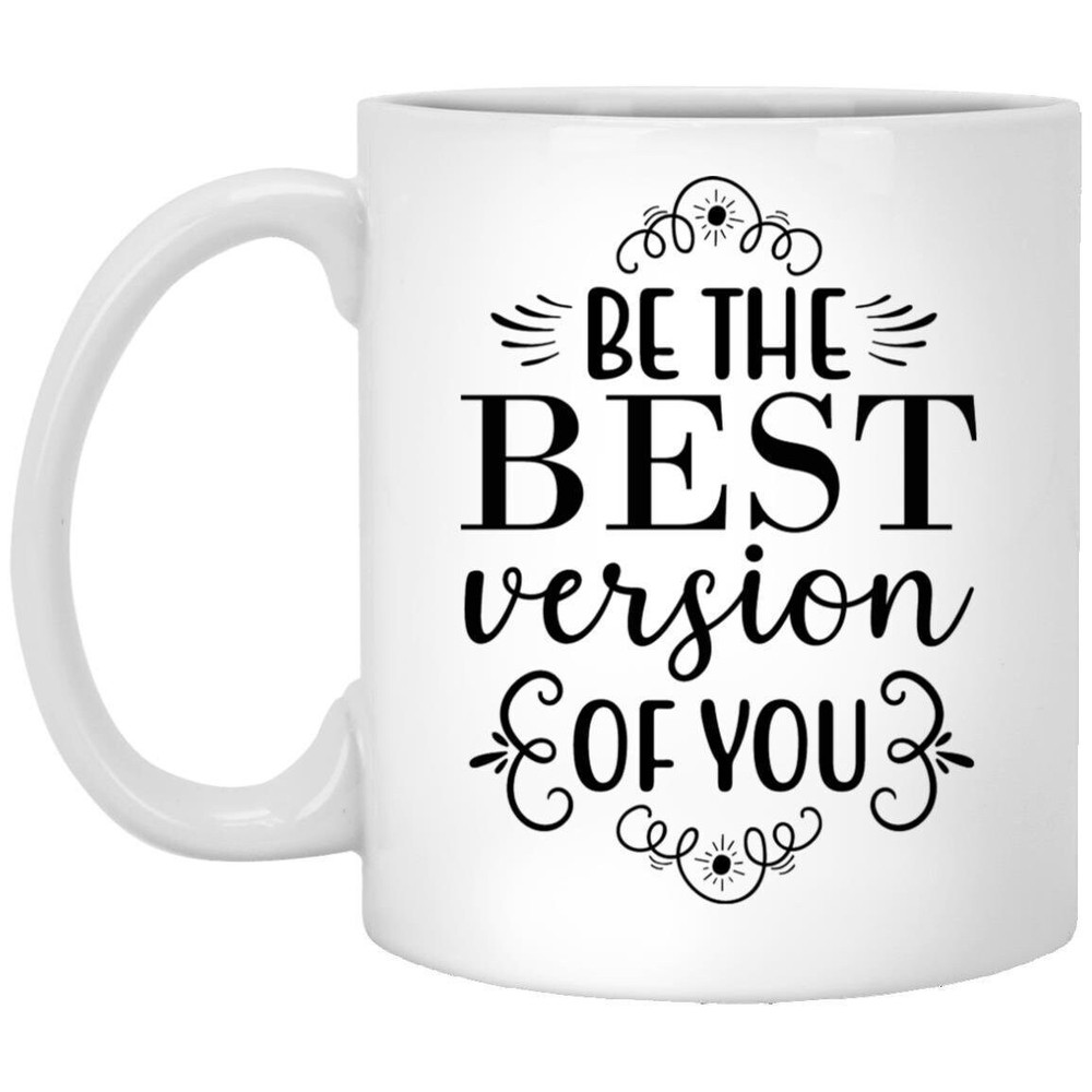 Coffee Mug Be The Best Version Of You Motivational Gift Inspirational Mug Funny